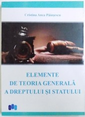ELEMENTE DE TEORIA GENERALA A DREPTULUI SI STATULUI de CRISTINA ANCA PAIUSESCU , 2015