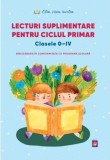 Lecturi suplimentare pentru Ciclul Primar Clasele 0 - IV - Lizuka Educativ