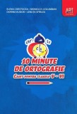10 minute de ortografie. Caiet pentru clasele V - VI - Paperback brosat - Elena C&acirc;rstocea, Monica H. Columban, Dorina Kudor, Lenuța Sf&icirc;rlea - Art Klet