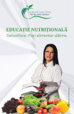 Educaţie nutriţională. Detoxifiere. Plan alimentare slăbire