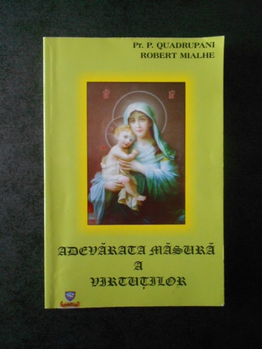Pr. P. QUADRUPATI, ROBERT MIALHE - ADEVARATA MASURA A VIRTUTILOR