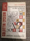 PALEOARITMETICA SI ALTE PROBLEME DE LOGICA de DAN LAZARESCU , 1981