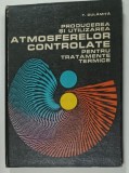 PRODUCEREA SI UTILIZAREA ATMOSFERELOR CONTROLATE PENTRU TRATAMENTE TERMICE de T. DULAMITA , 1976