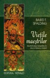 Vietile Maestrilor - Baird T. Spalding