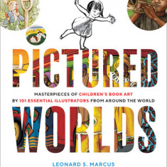 Pictured Worlds: Masterpieces of Children's Book Art by 101 Essential Illustrators from Around the World