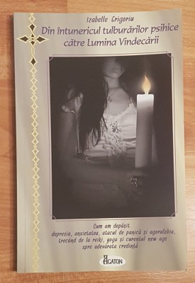 Din intunericul tulburarilor psihice catre Lumina VIndecarii Izabelle Grigoriu foto