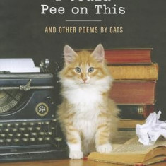 I Could Pee on This: And Other Poems by Cats