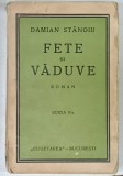 FETE SI VADUVE , roman de DAMIAN STANOIU , EDITIE INTERBELICA , COTOR CU DEFECTE