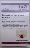 Legislatia privind profesia de avocat - actualizat 2016 - cod:615