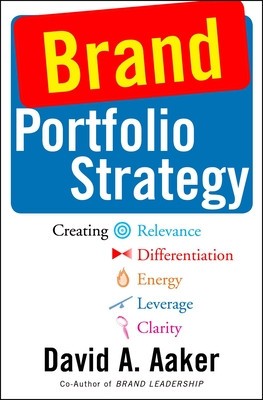 Brand Portfolio Strategy: Creating Relevance, Differentiation, Energy, Leverage, and Clarity foto