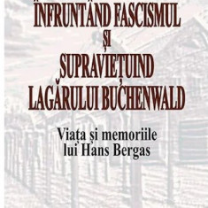 Infruntand fascismul si Lagarului Buchenwald. Viata Hans Bergas/ Bension Varon