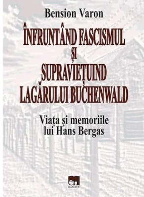 Infruntand fascismul si supravietuin Lagarului Buchenwald. Viata Hans Bergas/ Bension Varon foto