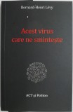 Acest virus care ne sminteste &ndash; Bernard-Henri Levy