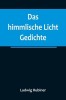Das himmlische Licht: Gedichte