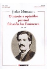 O istorie a opiniilor privind filosofia lui Eminescu Vol.4 - Stefan Munteanu