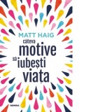 Cateva motive sa iubesti viata - Matt Haig, Cosmina Morosan