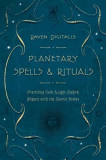 Planetary Spells &amp; Rituals: Practicing Dark &amp; Light Magick Aligned with the Cosmic Bodies