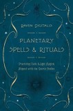 Planetary Spells &amp; Rituals: Practicing Dark &amp; Light Magick Aligned with the Cosmic Bodies