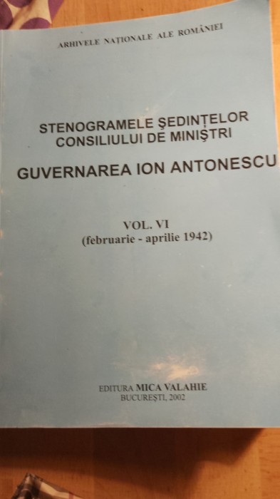 Stenogramele sedintelor coniliului ion antonescu,vol 6, / 0162