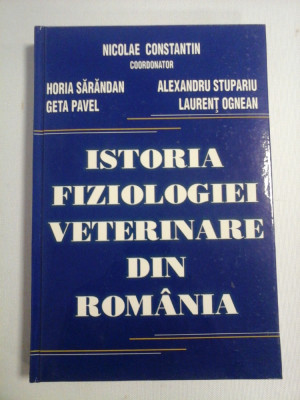 ISTORIA FIZIOLOGIEI VETERINARE DIN ROMANIA - coordonator Nicolae CONSTANTIN (dedicatie si autograf) foto
