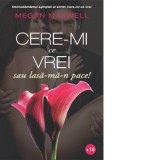 Cere-mi ce vrei sau lasa-ma in pace! (volumul III) - Megan Maxwell