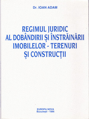 AS - IOAN ADAM - REGIMUL JURIDIC AL DOBANDIRII SI INSTRAINARII IMOBILELOR foto