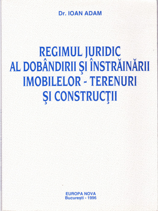 AS - IOAN ADAM - REGIMUL JURIDIC AL DOBANDIRII SI INSTRAINARII IMOBILELOR