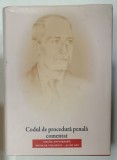CODUL DE PROCEDURA PENALA COMENTAT , EDITIE ANIVERSARA , NICOLAE VOLONCIU - 90 DE ANI , 2017