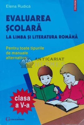 Evaluarea scolara la limba si literatura romana. clasa a v-a - 2000 - Elena Rudica ($K150) foto