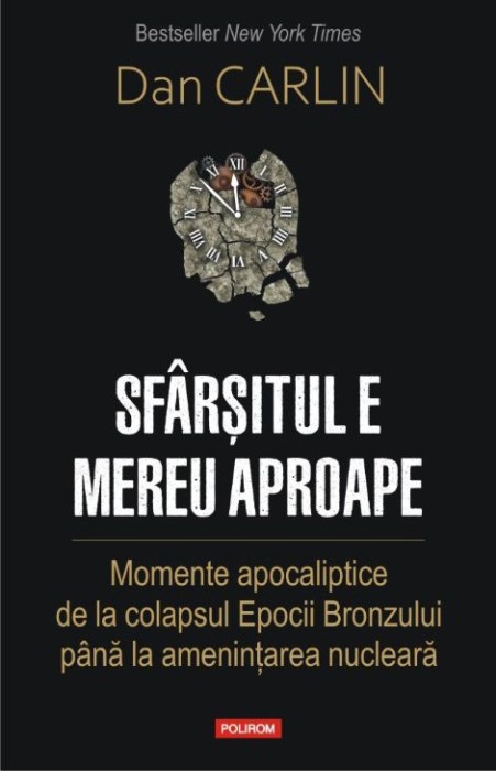 Sfarsitul e mereu aproape. Momente apocaliptice de la colapsul Epocii Bronzului pana la amenintarea nucleara &ndash; Dan Carlin