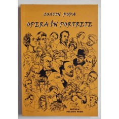 OPERA IN PORTRETE de COSTIN POPA , 2013, DEDICATIE *