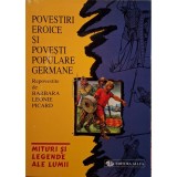 Barbara Leonie Picard - Povestiri eroice si povesti populare germane (Editia: 1999)