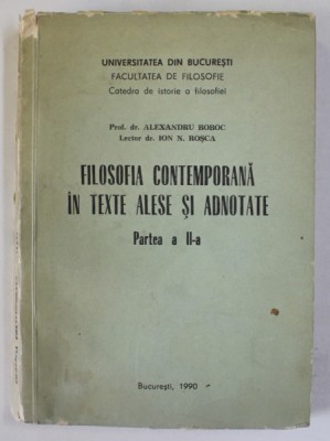 FILOSOFIA CONTEMPORANA IN TEXTE ALESE SI ADNOTATE , PARTEA A - II -A de ALEXANDRU BOBOC si ION N. ROSCA , 1990 foto