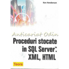 Proceduri Stocate In SQL Server. XML, HTML - Ken Henderson