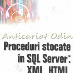 Proceduri Stocate In SQL Server. XML, HTML - Ken Henderson