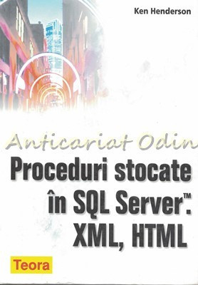 Proceduri Stocate In SQL Server. XML, HTML - Ken Henderson foto