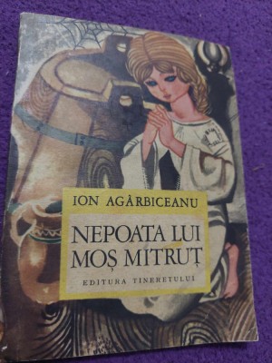 NEPOATA LUI MOS MITRUT Ion Agarbiceanu Ed.Tineretului 1968,carte de colectie,fb foto