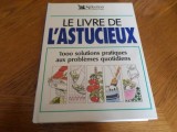 LE LIVRE DE L ASTUCIEUX. (1000 solutions pratiques aux probl&egrave;mes quotidien) CARTE IN LIMBA FRANCEZA