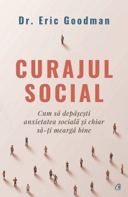 Curajul Social, Eric Goodman - Editura Curtea Veche foto