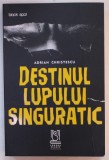 DESTINUL LUPULUI SINGURATIC de ADRIAN CHRISTESCU , 2020, COPERTA CU DEFECTE SI URME DE INDOIRE