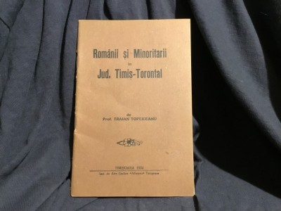 Romanii si Minoritarii in Judetul Timis - Torontal de Traian Topliceanu anul 1934 / 32 pagini ! foto