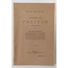 VIATA , SUFLETUL SI OPERA LUI PASTEUR (1822-1895) de G. MARINESCU , 1923