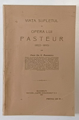 VIATA , SUFLETUL SI OPERA LUI PASTEUR (1822-1895) de G. MARINESCU , 1923 foto