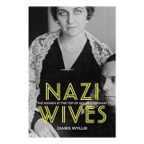 Carte Nazi Wives de James Wyllie - Femeile din spatele liderilor nazisti, Istorie, Engleza