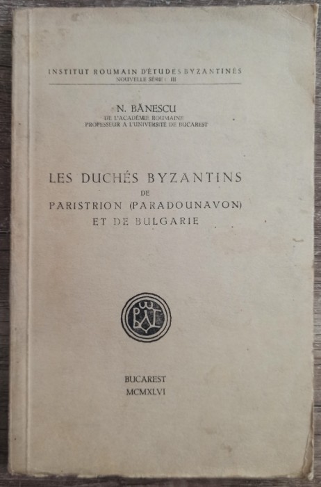 Les duches byzantins de Paristrion (Paradounavon) et de Bulgarie - N. Banescu