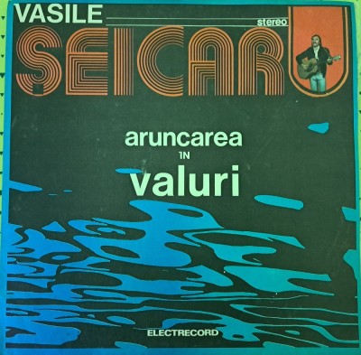 Disc Vinil Vasile Șeicaru - Aruncarea &amp;Icirc;n Valuri-Electrecord -EDE 02380 foto