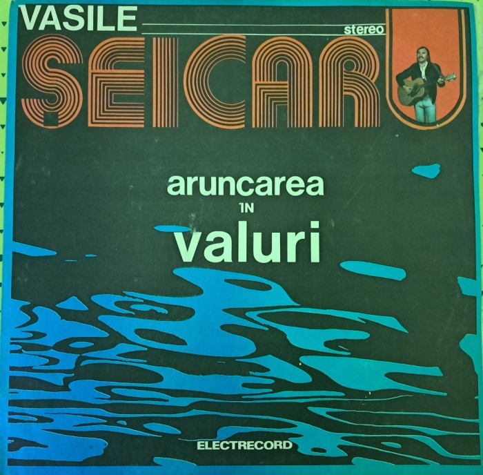Disc Vinil Vasile Șeicaru - Aruncarea &Icirc;n Valuri-Electrecord -EDE 02380