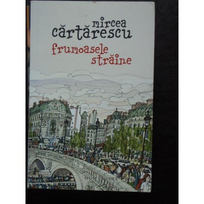 Mircea Cartarescu - Frumoasele straine foto