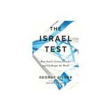 The Israel Test: How Israel's Genius Enriches and Challenges the World