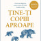 Tine-Ti Copiii Aproape. Editie De Colectie (Ed. Ii), Gabor Mate, Gordon Neufeld - Editura Curtea Veche